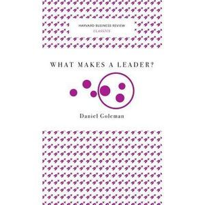 What Makes a Leader? (Harvard Business Review Classics)